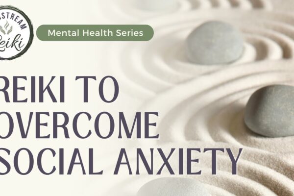 Reiki to Oversome Social Anxiety | Mental Health Series