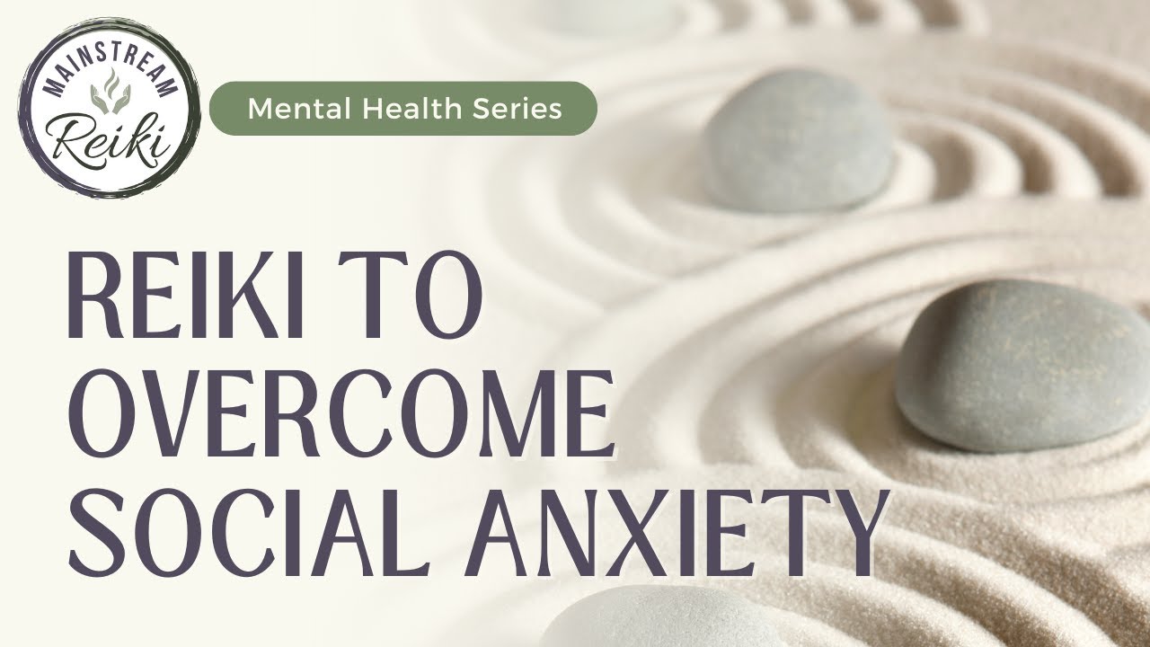 Reiki to Oversome Social Anxiety | Mental Health Series