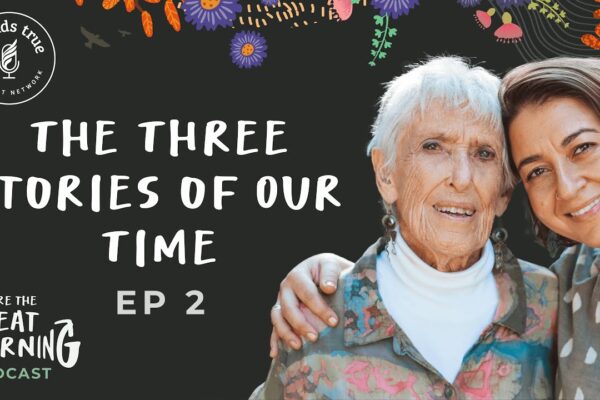 We Are The Great Turning – Episode 2: The Three Stories of Our Time