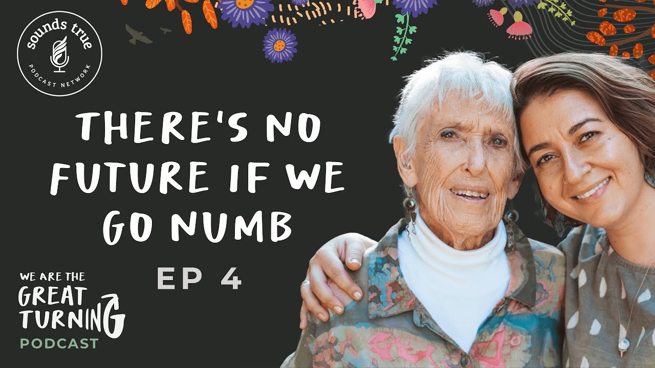We Are the Great Turning–Episode 4: There Is No Future if We Go Numb