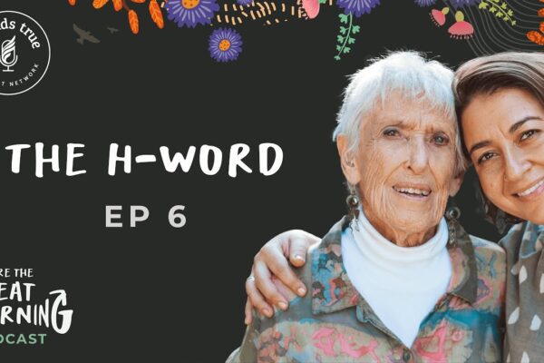 We Are the Great Turning Podcast - Episode 6: The H-Word