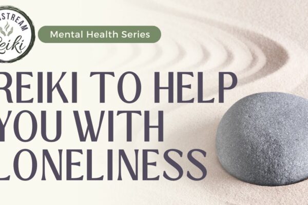 Reiki To Help You With Loneliness | Mental Health Series