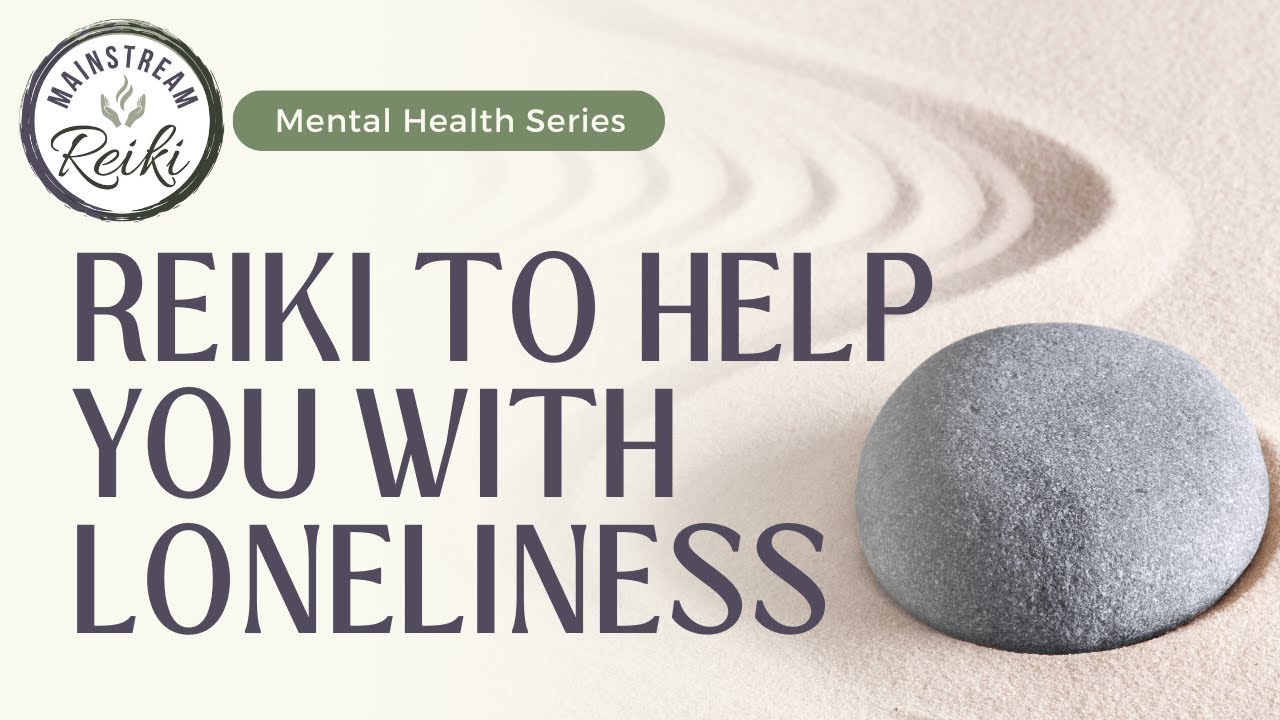 Reiki To Help You With Loneliness | Mental Health Series