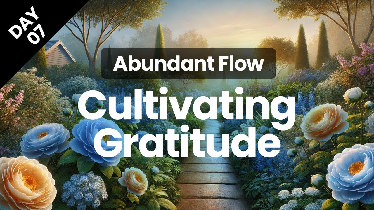 Day 7 | Cultivating Gratitude | Abundant Flow | Transform Your Mindset in 21 Days