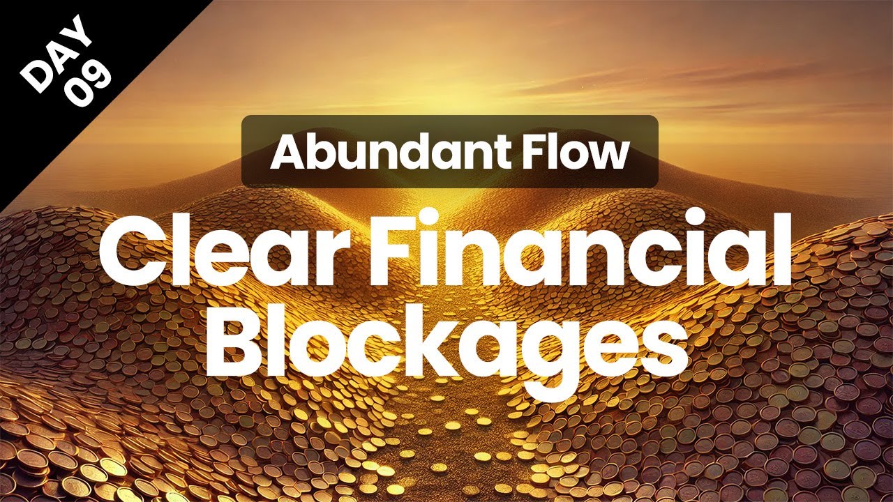 Day 9 | Removing Financial Blockages | Abundant Flow | Transform Your Mindset in 21 Days