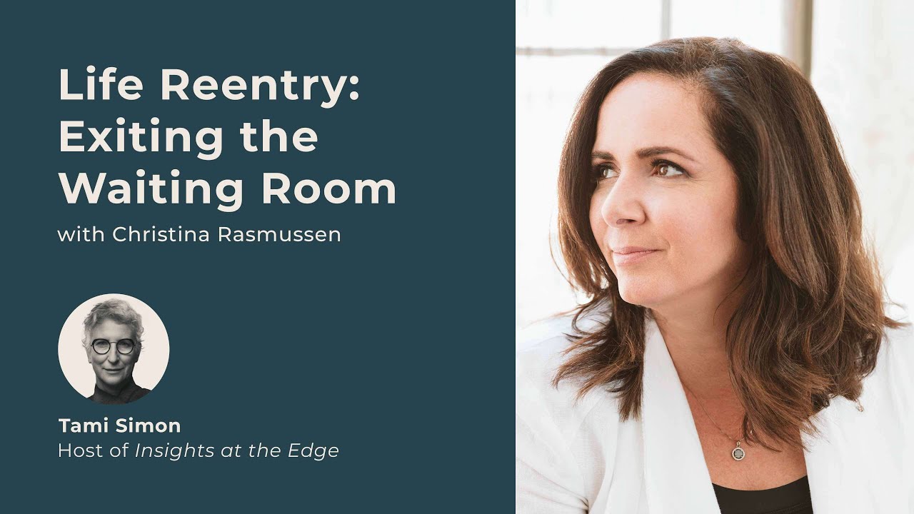 Life Reentry: Exiting the Waiting Room | Christina Rasmussen | Insights at the Edge