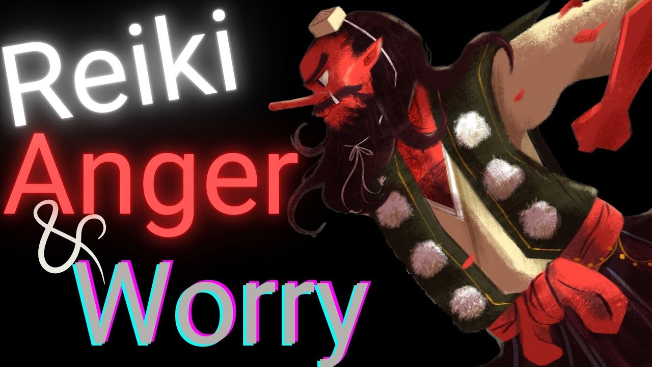 Reiki - Anger and Worry