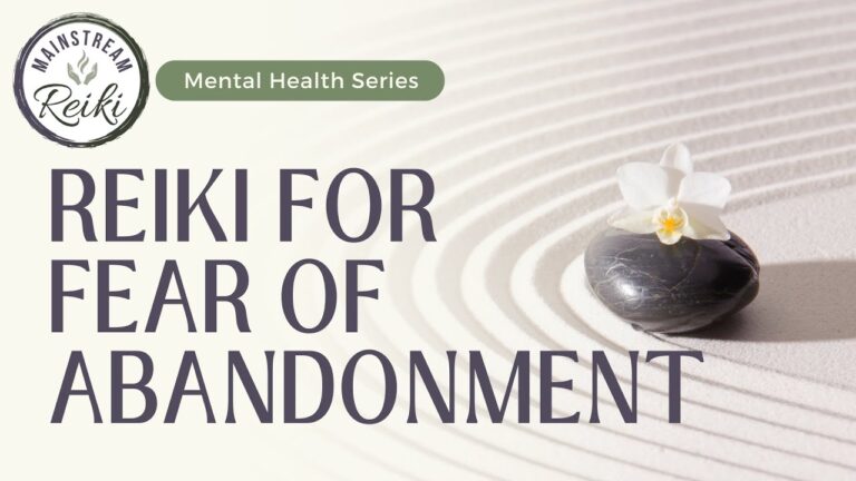 Reiki for Fear of Abandonment | Mental Health Series