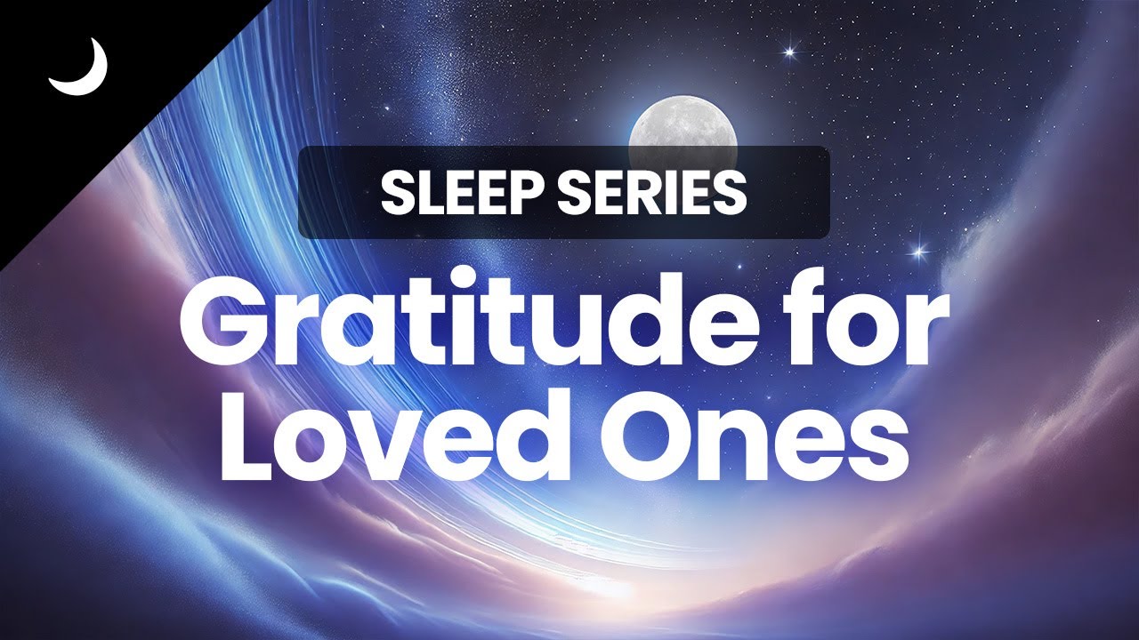 Day 02 | Gratitude for Loved Ones and Serene Sleep 🌙 | Luminoa Sleep Meditation Series