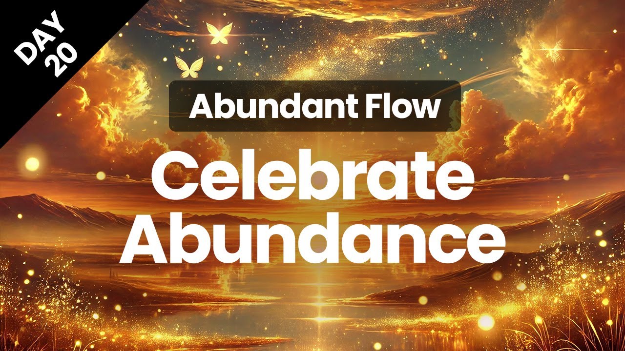 Day 20 | Celebrating Abundance | Abundant Flow | Transform Your Mindset in 21 Days