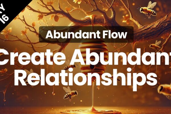 Day 16 | Visualizing Abundant Relationships | Abundant Flow | Transform Your Mindset in 21 Days