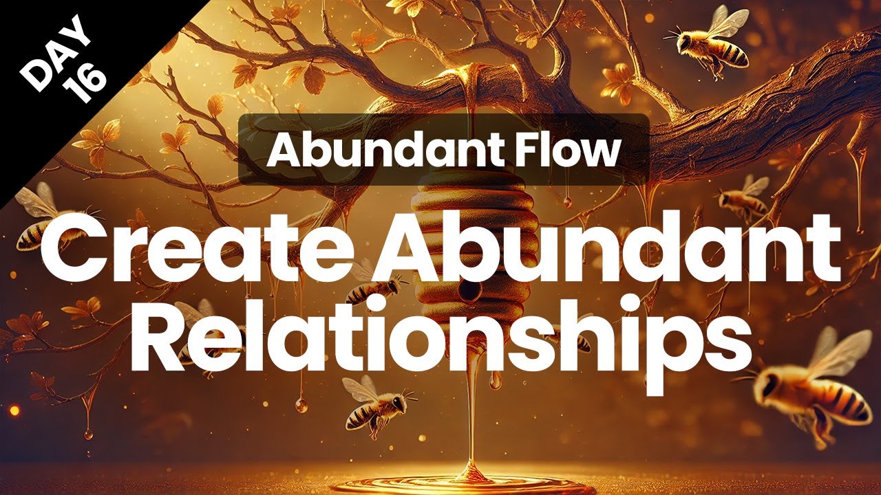 Day 16 | Visualizing Abundant Relationships | Abundant Flow | Transform Your Mindset in 21 Days