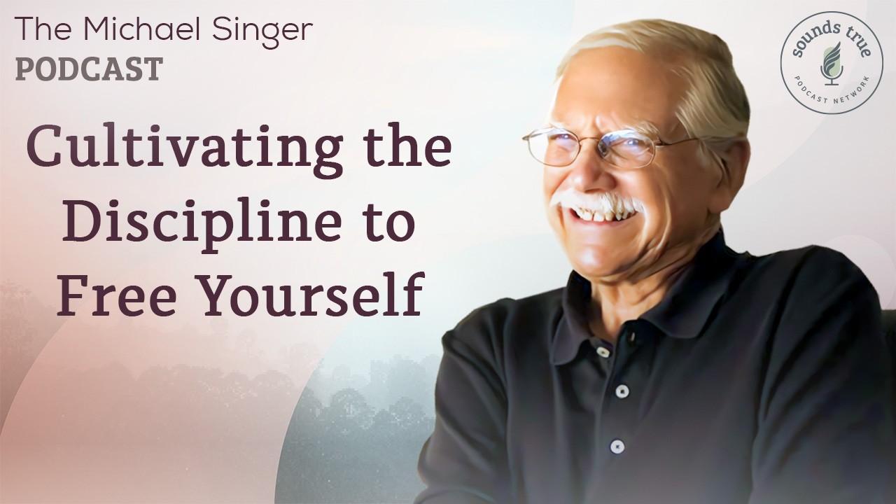 Cultivating the Discipline to Free Yourself | The Michael Singer Podcast