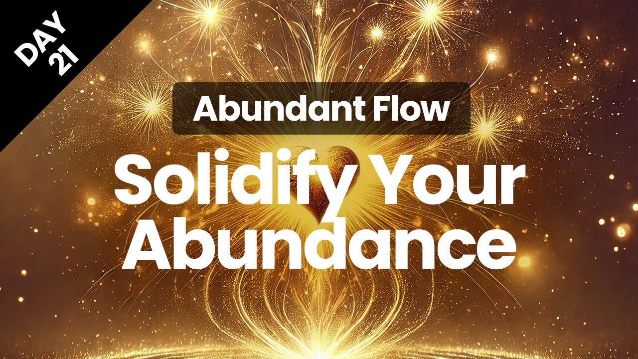 Day 21 | Solidifying the Abundant Mindset | Abundant Flow | Transform Your Mindset in 21 Days