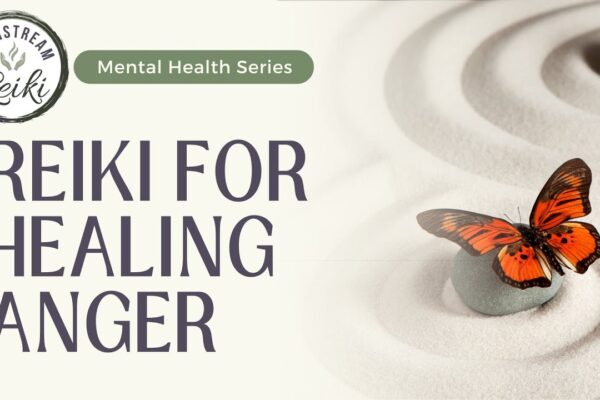 Reiki for Healing Your Anger | Part of the Mainstream Reiki #mentalhealth Series