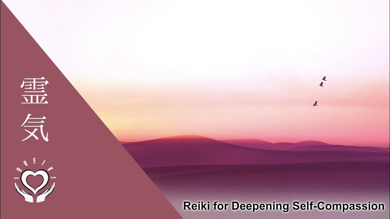 Reiki for Deepening Self Compassion | Energy Healing