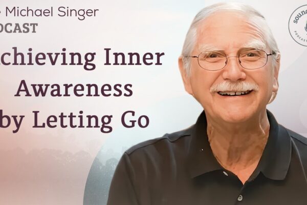 Achieving Inner Awareness by Letting Go | The Michael Singer Podcast