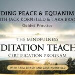 Finding Peace and Equanimity: A Guided Practice with Jack Kornfield and Tara Brach