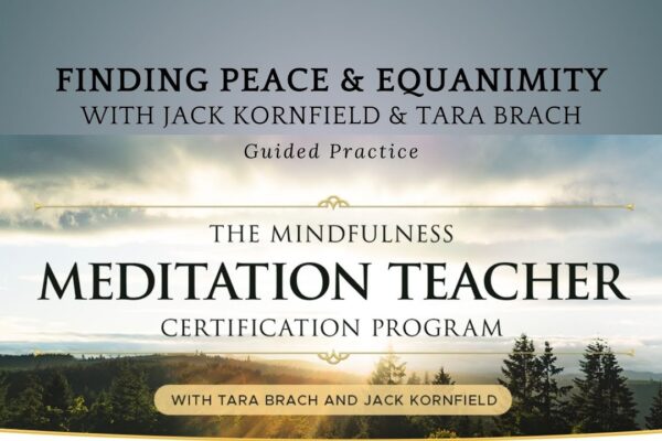 Finding Peace and Equanimity: A Guided Practice with Jack Kornfield and Tara Brach