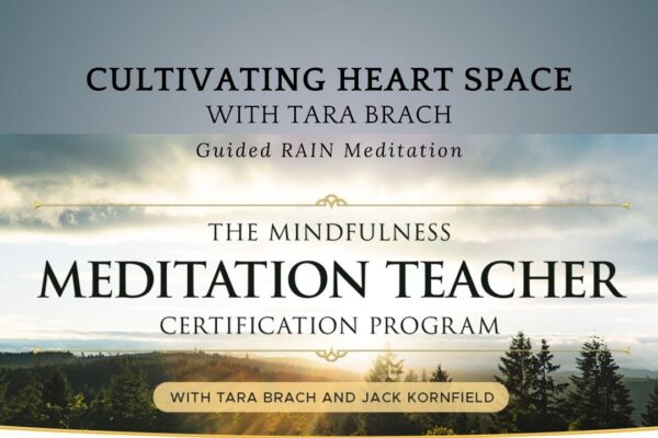 Cultivating Heart Space: Guided RAIN Meditation with Tara Brach