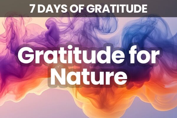 A Day of Thanks for Nature | Connecting with the Natural World | 7 Days of Gratitude | Day 6