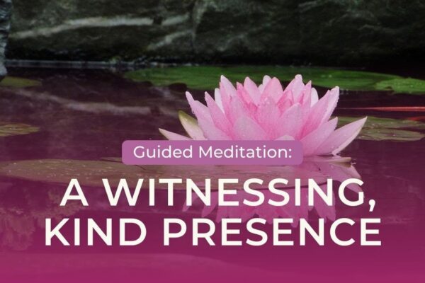 Guided Meditation: A Witnessing, Kind Presence with Tara Brach