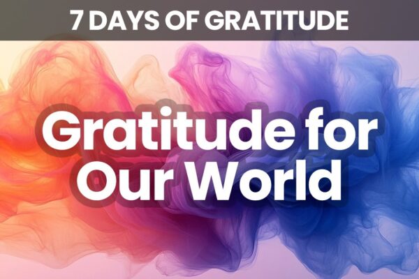 A Day of Thanks for All Things | Embracing Gratitude in Every Moment | 7 Days of Gratitude | Day 7