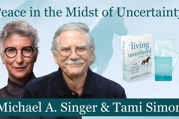 Peace in the Midst of Uncertainty with Michael A. Singer