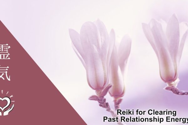 Reiki for Clearing Past Relationship Energy