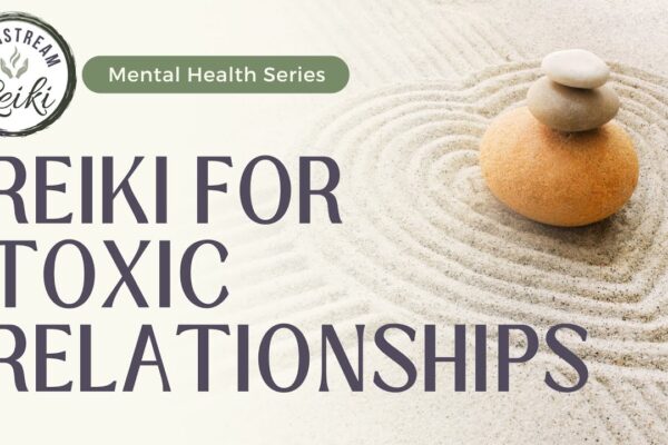 Reiki for Toxic Relationships | Mental Health Series | Reiki with Andrea