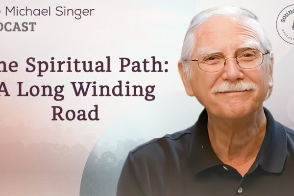 The Spiritual Path: A Long and Winding Road | The Michael Singer Podcast