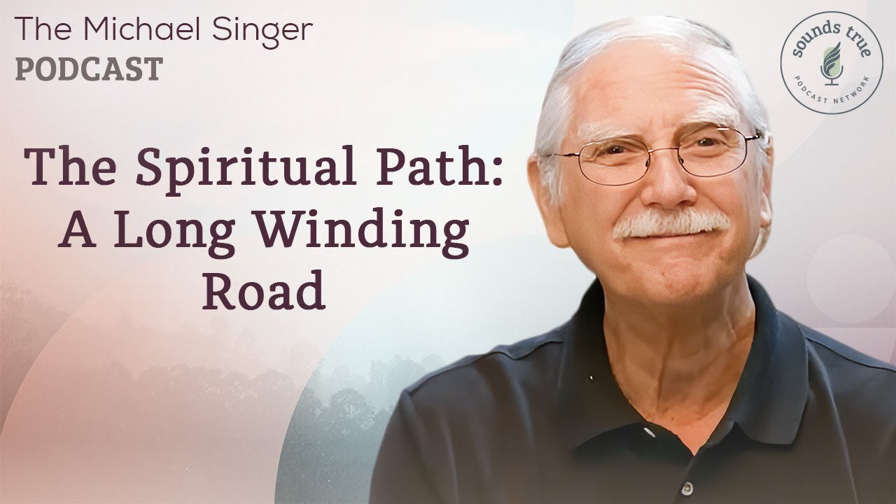 The Spiritual Path: A Long and Winding Road | The Michael Singer Podcast