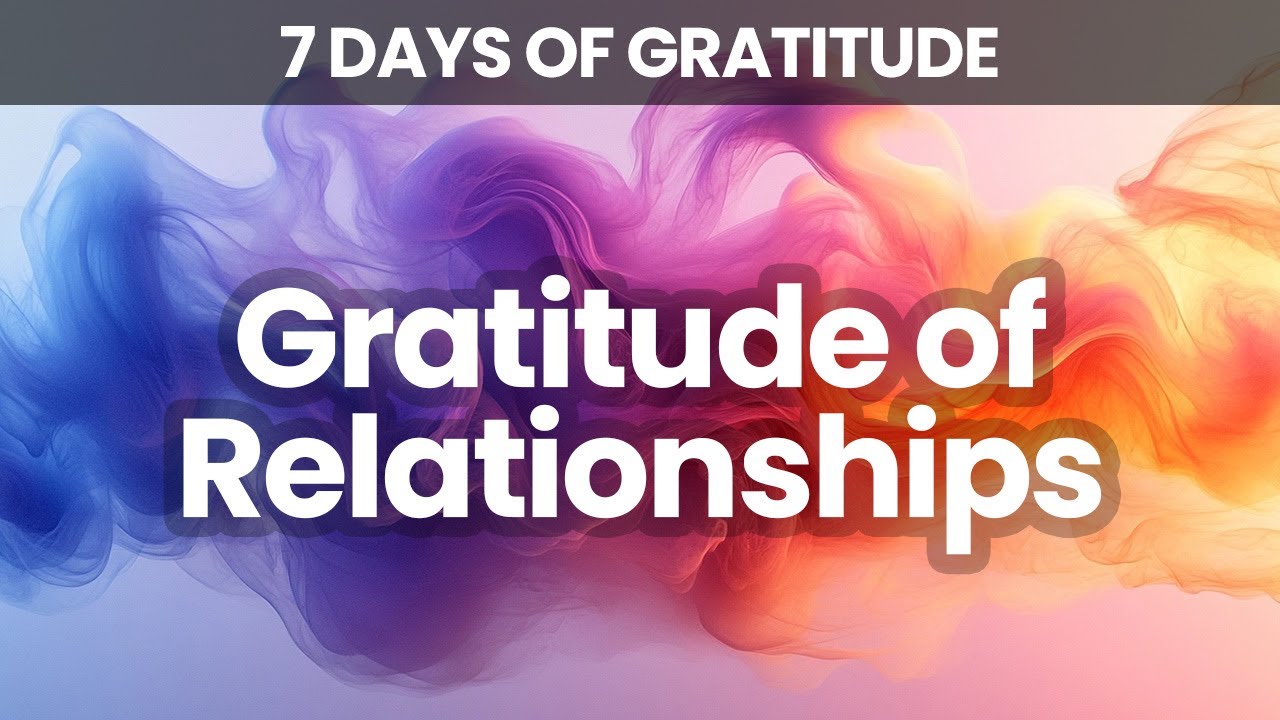 A Day of Thanks for Relationships | Cherishing Connections That Matter | 7 Days of Gratitude | Day 3