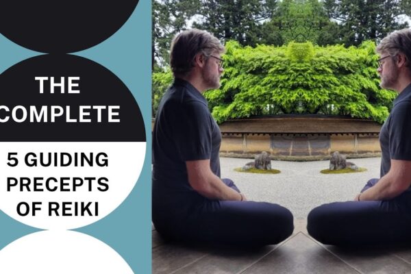 Reiki The Complete 5 Guiding Precepts Explained - What Most Teachers & Students Don't Know