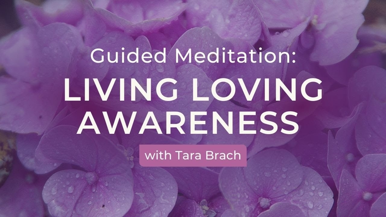 Guided Meditation: Living Loving Awareness with Tara Brach