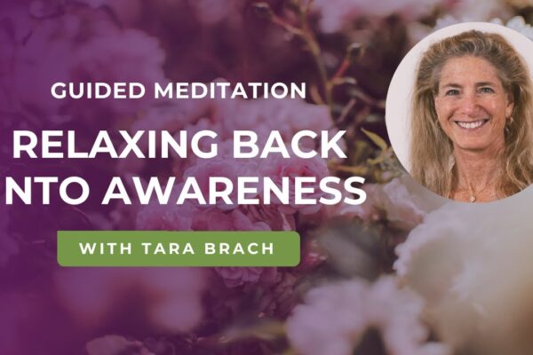 Guided Meditation: Relaxing Back Into Awareness with Tara Brach