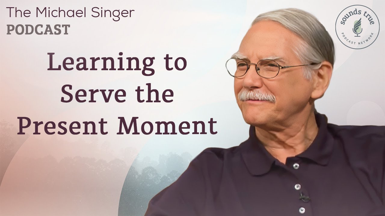 Learning to Serve the Present Moment | The Michael Singer Podcast