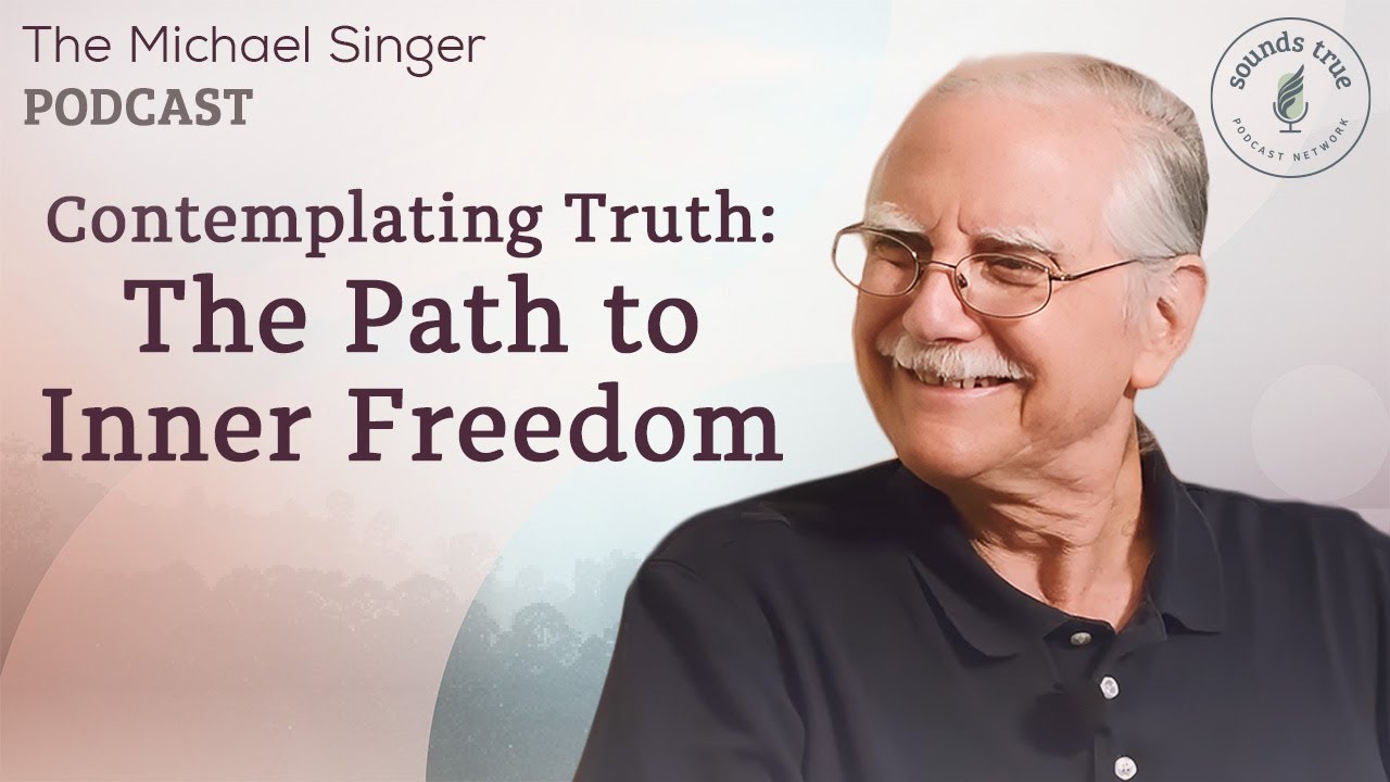 Contemplating Truth: The Path to Inner Freedom | The Michael Singer Podcast