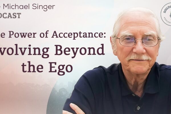 The Power of Acceptance: Evolving Beyond the Ego | The Michael Singer Podcast