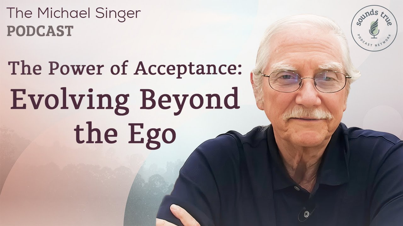 The Power of Acceptance: Evolving Beyond the Ego | The Michael Singer Podcast