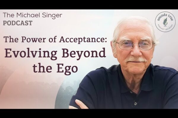 The Power of Acceptance: Evolving Beyond the Ego | The Michael Singer Podcast