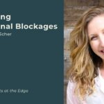 Releasing Emotional Blockages | Amy B. Scher | Insights at the Edge