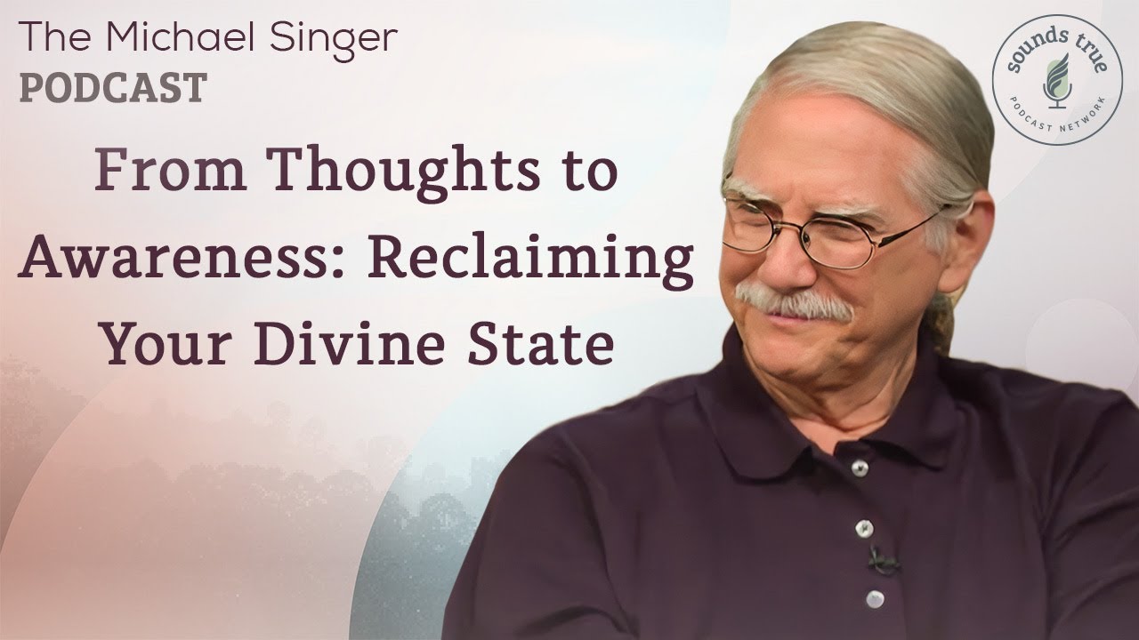 From Thoughts to Awareness: Reclaiming Your Divine State | The Michael Singer Podcast