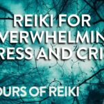 8-Hour! Reiki for Times of Overwhelming Stress and Crisis Situations