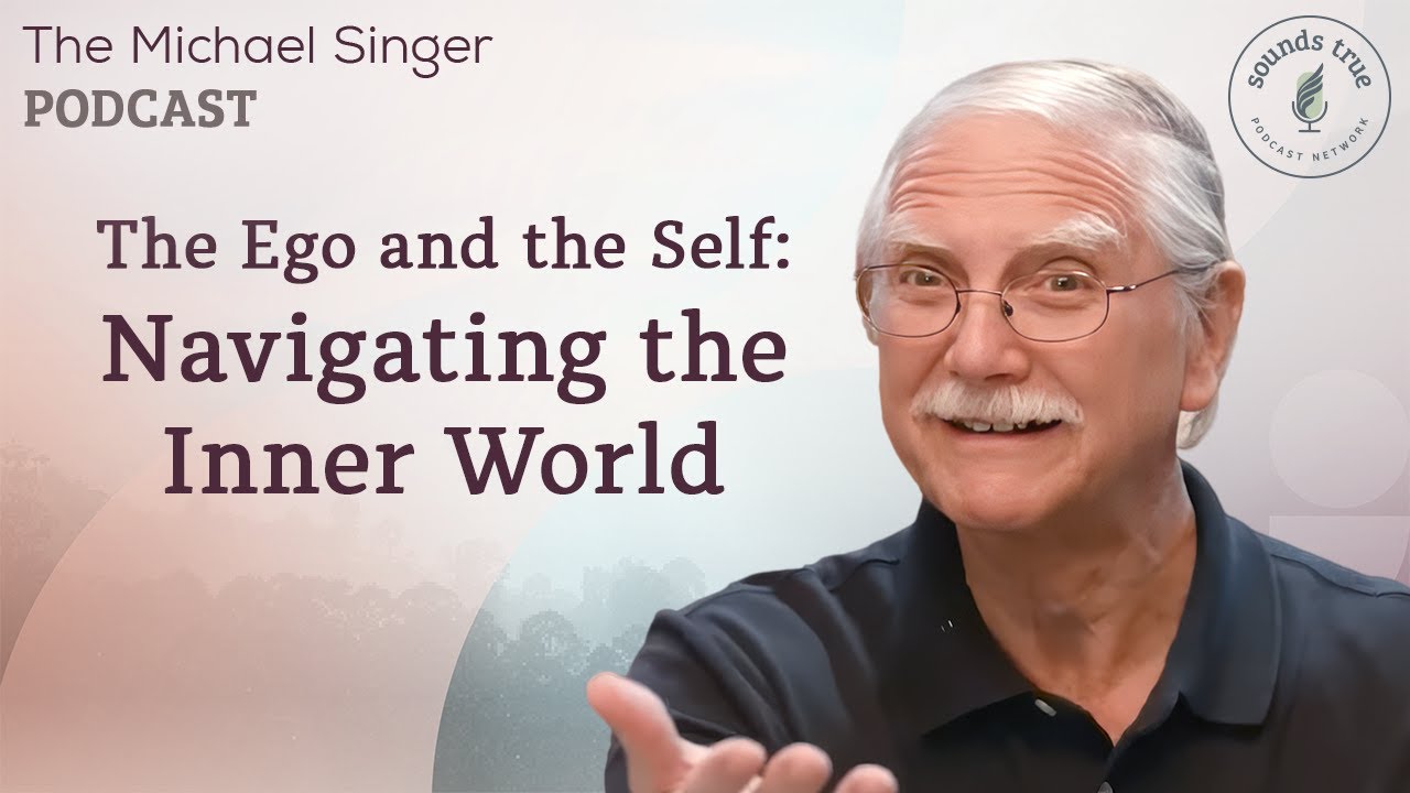 The Ego and the Self: Navigating the Inner World | The Michael Singer Podcast