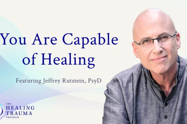 Healing Trauma: You Are Capable of Healing | The Healing Trauma Program