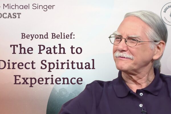 Beyond Belief: The Path to Direct Spiritual Experience | The Michael Singer Podcast