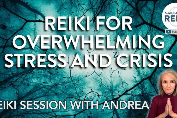 Reiki for Times of Overwhelming Stress and Crisis Situations