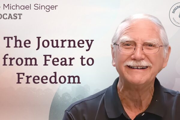 The Journey from Fear to Freedom | The Michael Singer Podcast