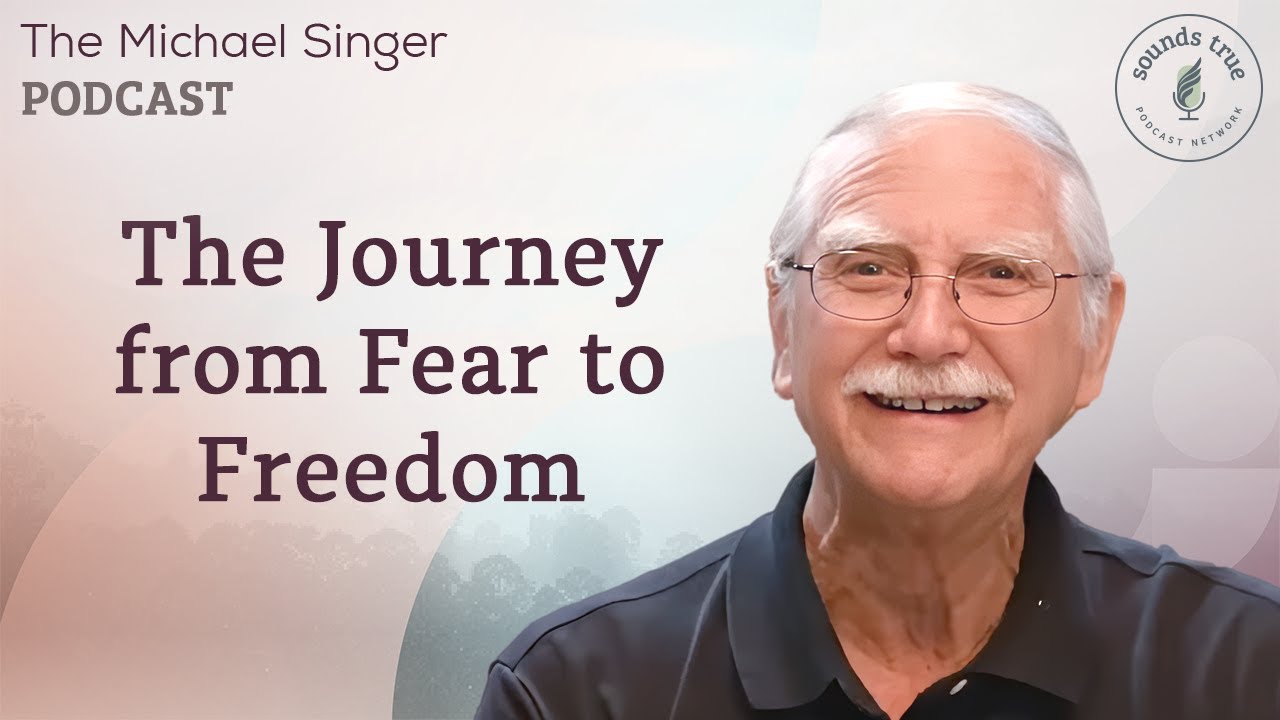 The Journey from Fear to Freedom | The Michael Singer Podcast